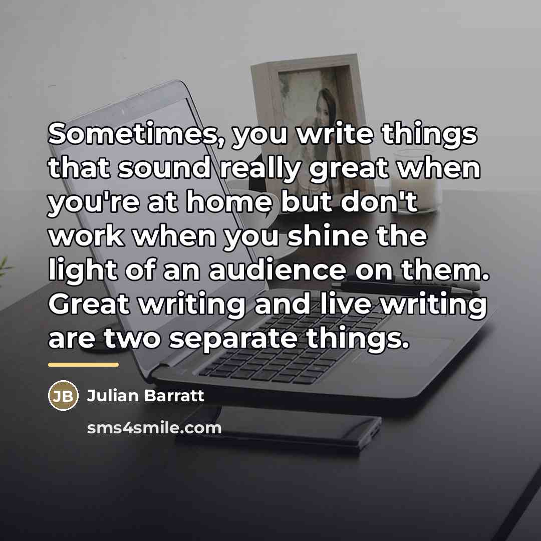 “Sometimes, you write things that sound really great when you're…” quote by Julian Barratt
