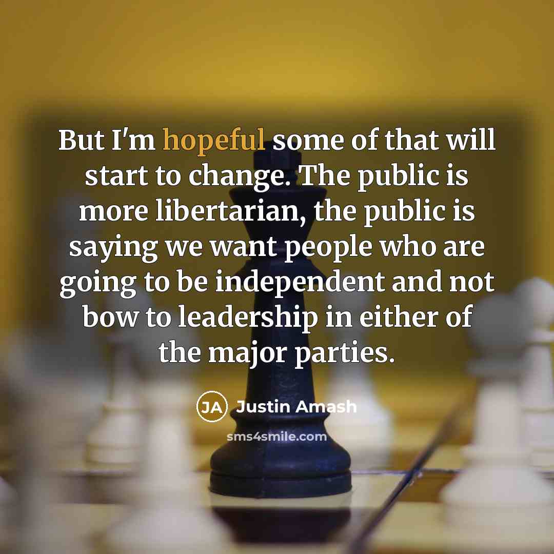 “But I'm hopeful some of that will start to change.…” quote by Justin Amash