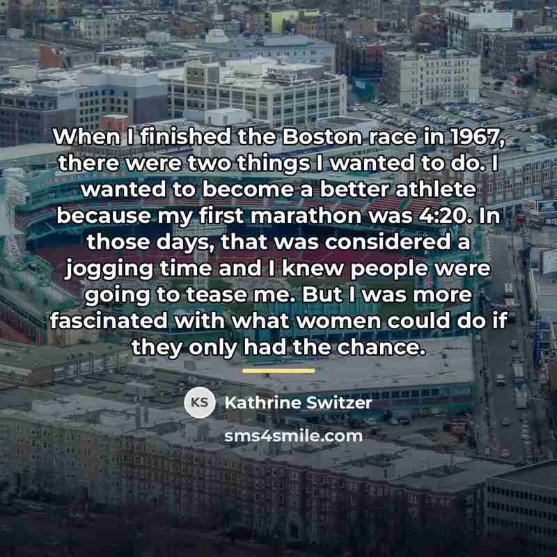 “When I finished the Boston race in 1967, there were…” quote by Kathrine Switzer