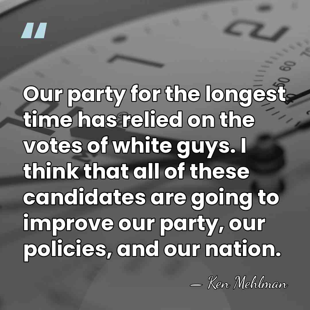 Our party for the longest time has relied on the votes of&hellip; - Ken Mehlman