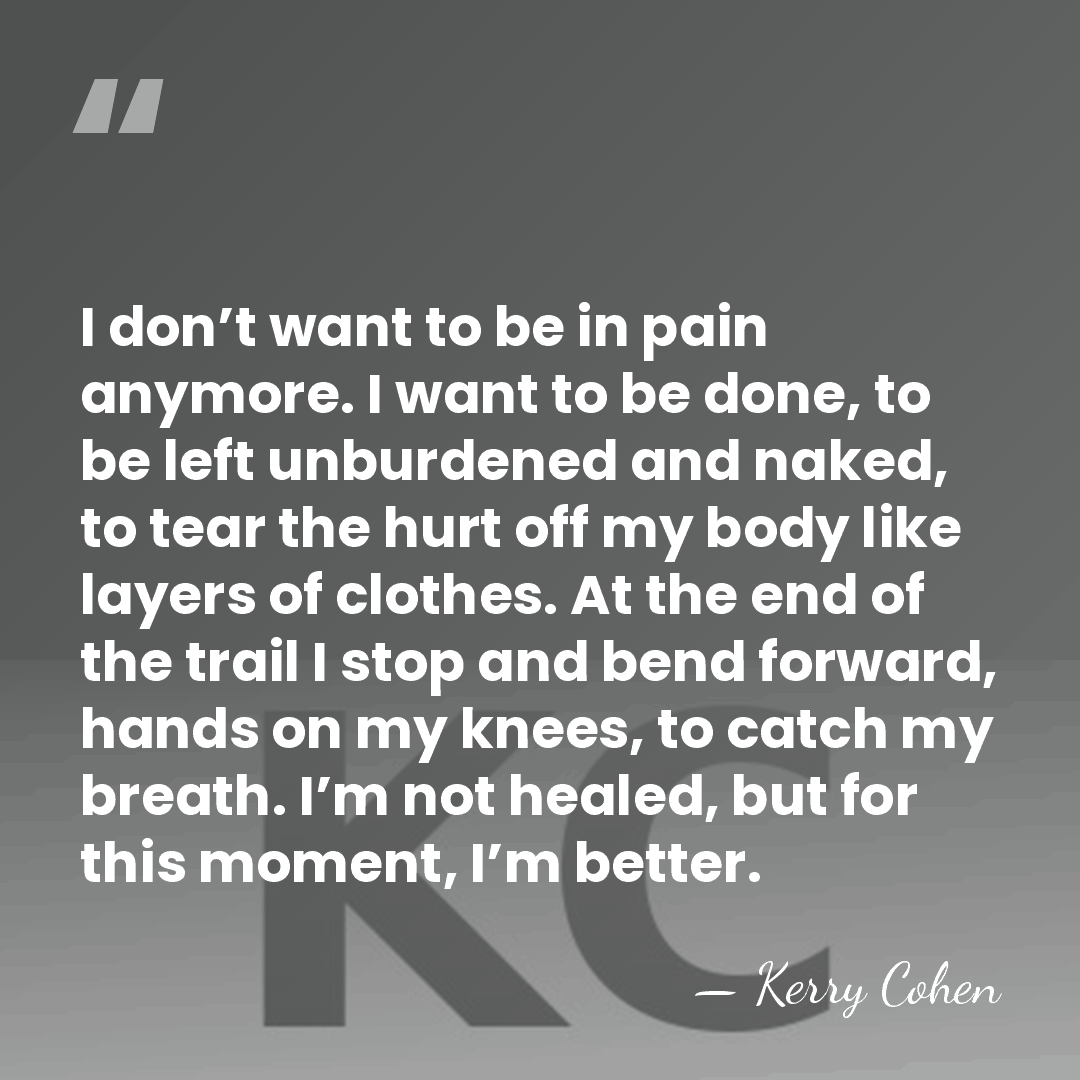 I don’t want to be in pain anymore. I want to be&hellip; - Kerry Cohen