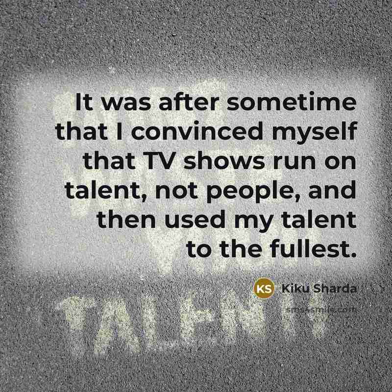 “It was after sometime that I convinced myself that TV…” quote by Kiku Sharda