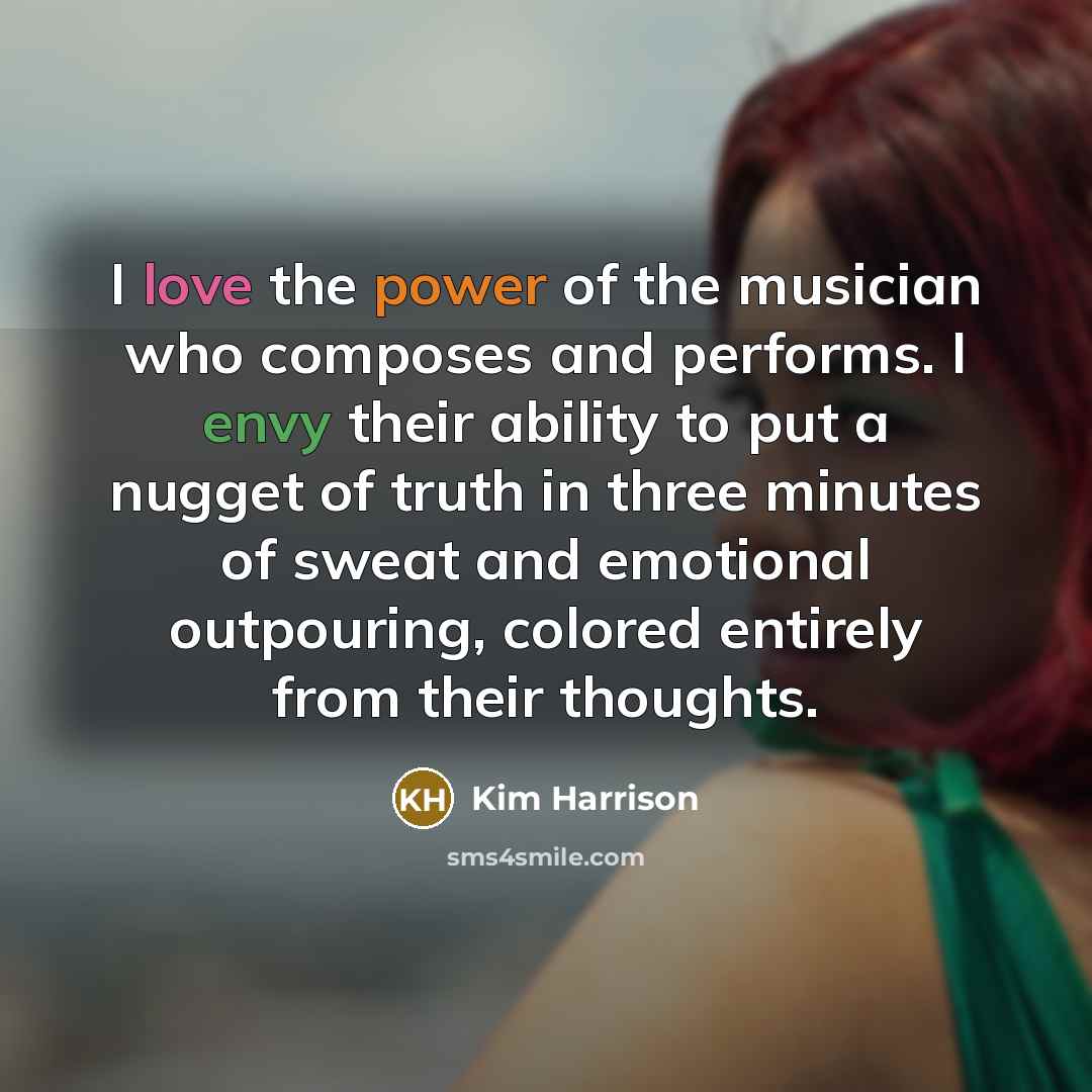 “I love the power of the musician who composes and…” quote by Kim Harrison