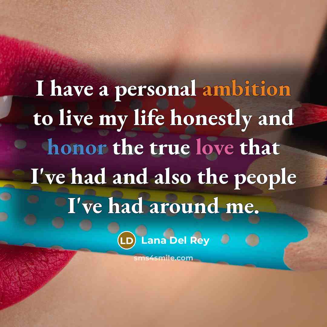 “I have a personal ambition to live my life honestly…” quote by Lana Del Rey