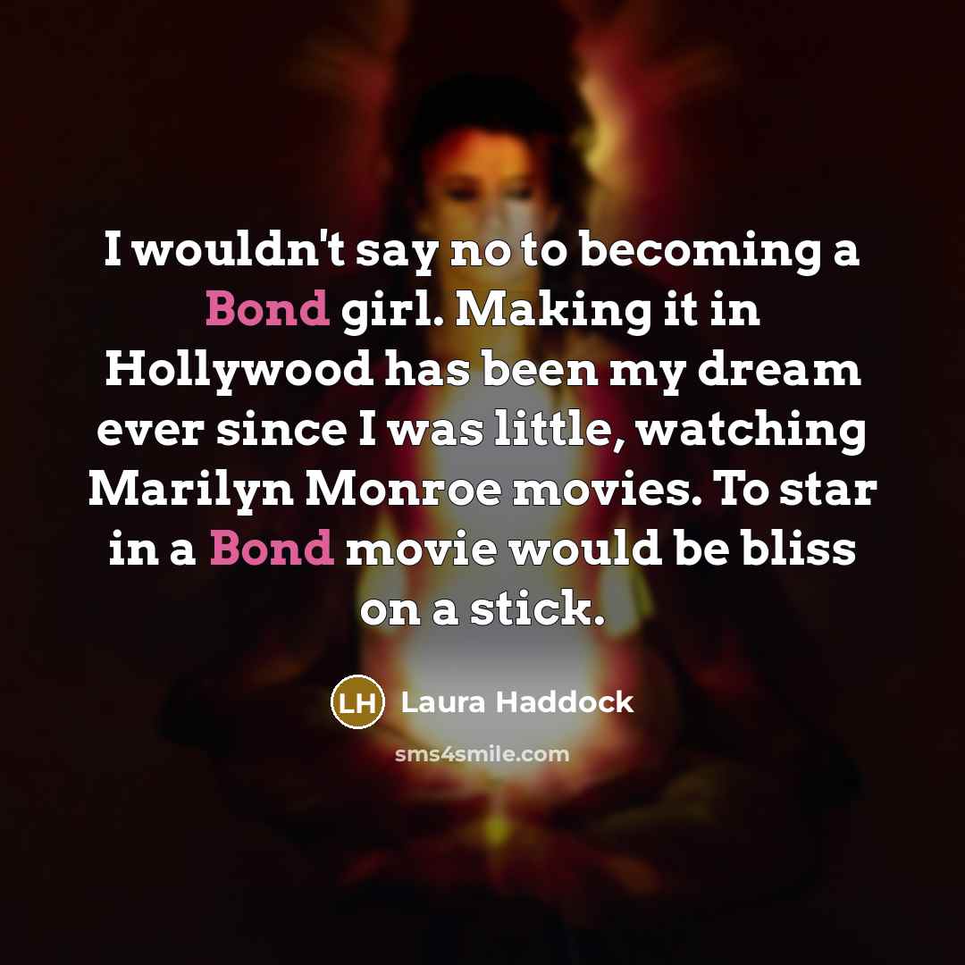 “I wouldn't say no to becoming a Bond girl. Making…” quote by Laura Haddock