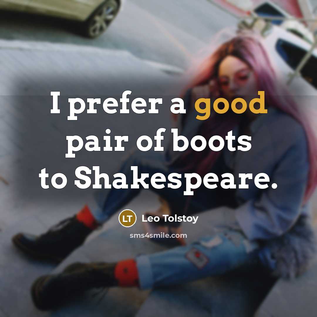 “I prefer a good pair of boots to Shakespeare.…” quote by Leo Tolstoy