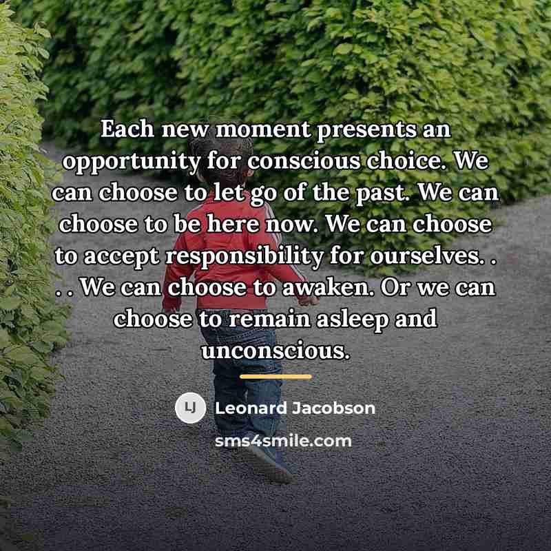 “Each new moment presents an opportunity for conscious choice. We…” quote by Leonard Jacobson