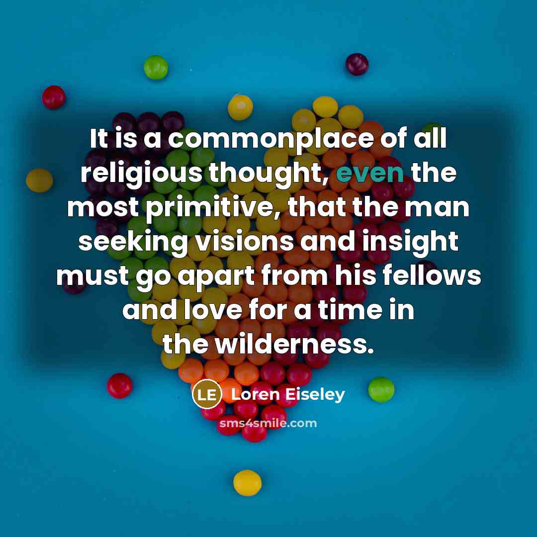 “It is a commonplace of all religious thought, even the…” quote by Loren Eiseley