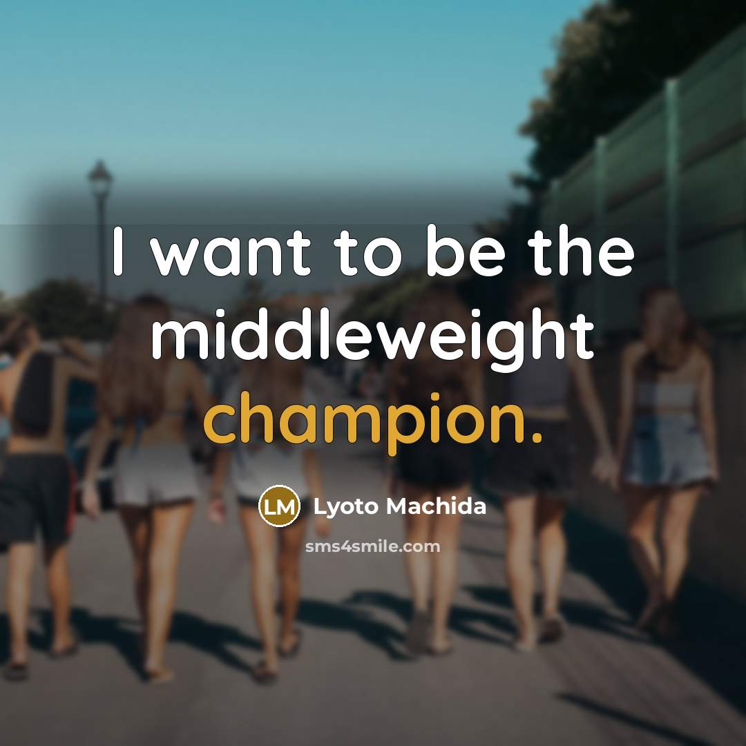 “I want to be the middleweight champion.…” quote by Lyoto Machida