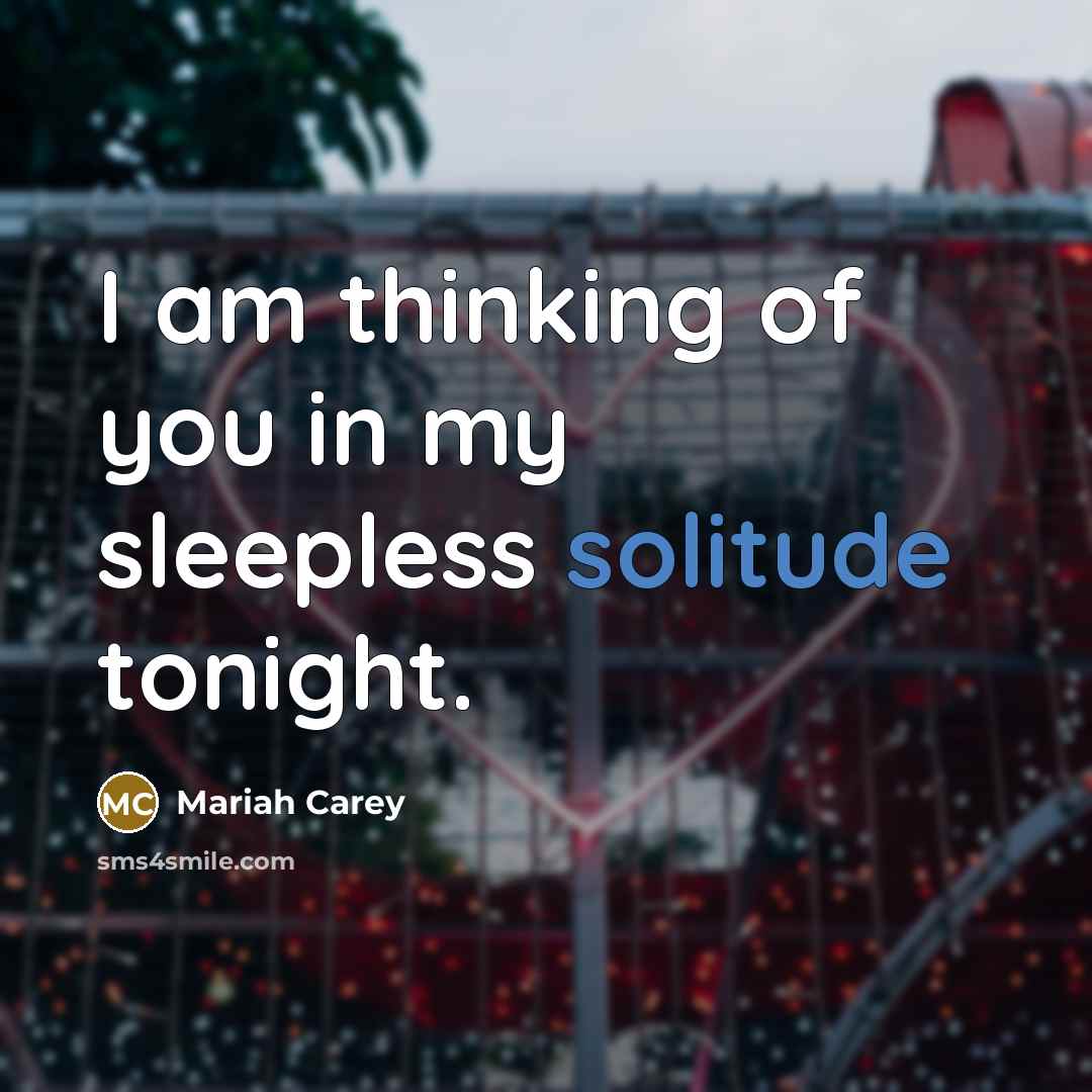 “I am thinking of you in my sleepless solitude tonight.…” quote by Mariah Carey