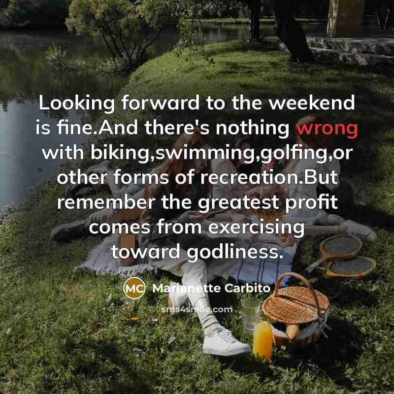 “Looking forward to the weekend is fine.And there's nothing wrong…” quote by Marianette Carbito