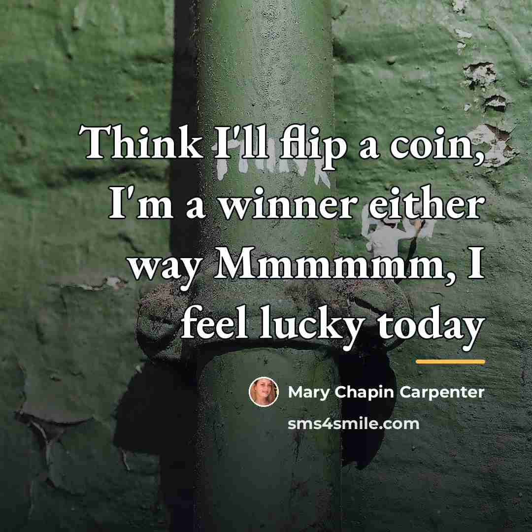 “Think I'll flip a coin, I'm a winner either way…” quote by Mary Chapin Carpenter