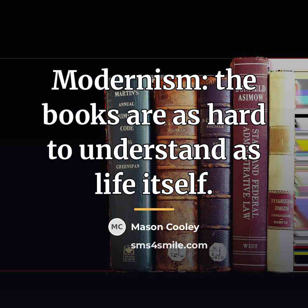 “Modernism: the books are as hard to understand as life…” quote by Mason Cooley