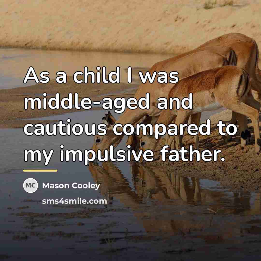 “As a child I was middle-aged and cautious compared to…” quote by Mason Cooley