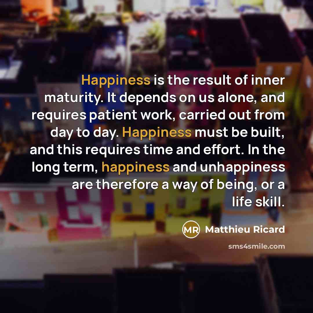 “Happiness is the result of inner maturity. It depends on…” quote by Matthieu Ricard