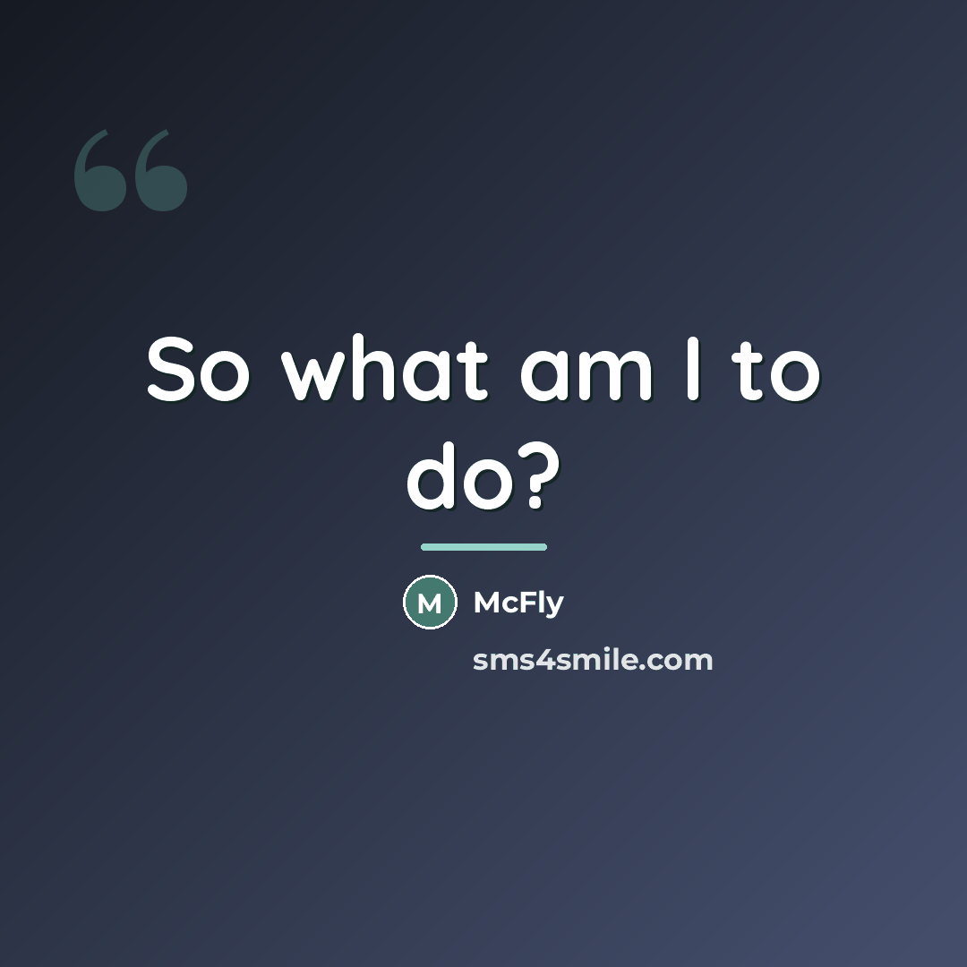 “So what am I to do?…” quote by McFly