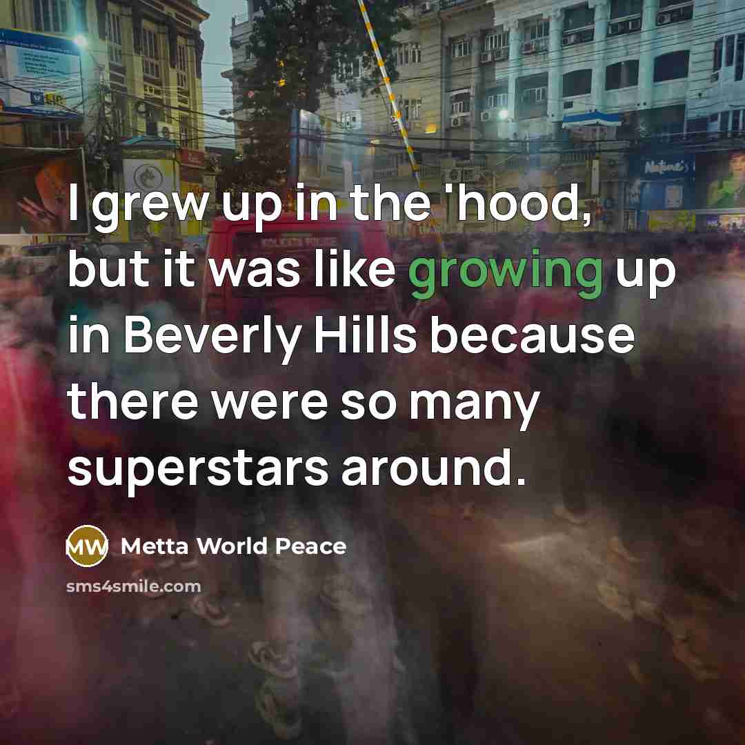 “I grew up in the 'hood, but it was like…” quote by Metta World Peace