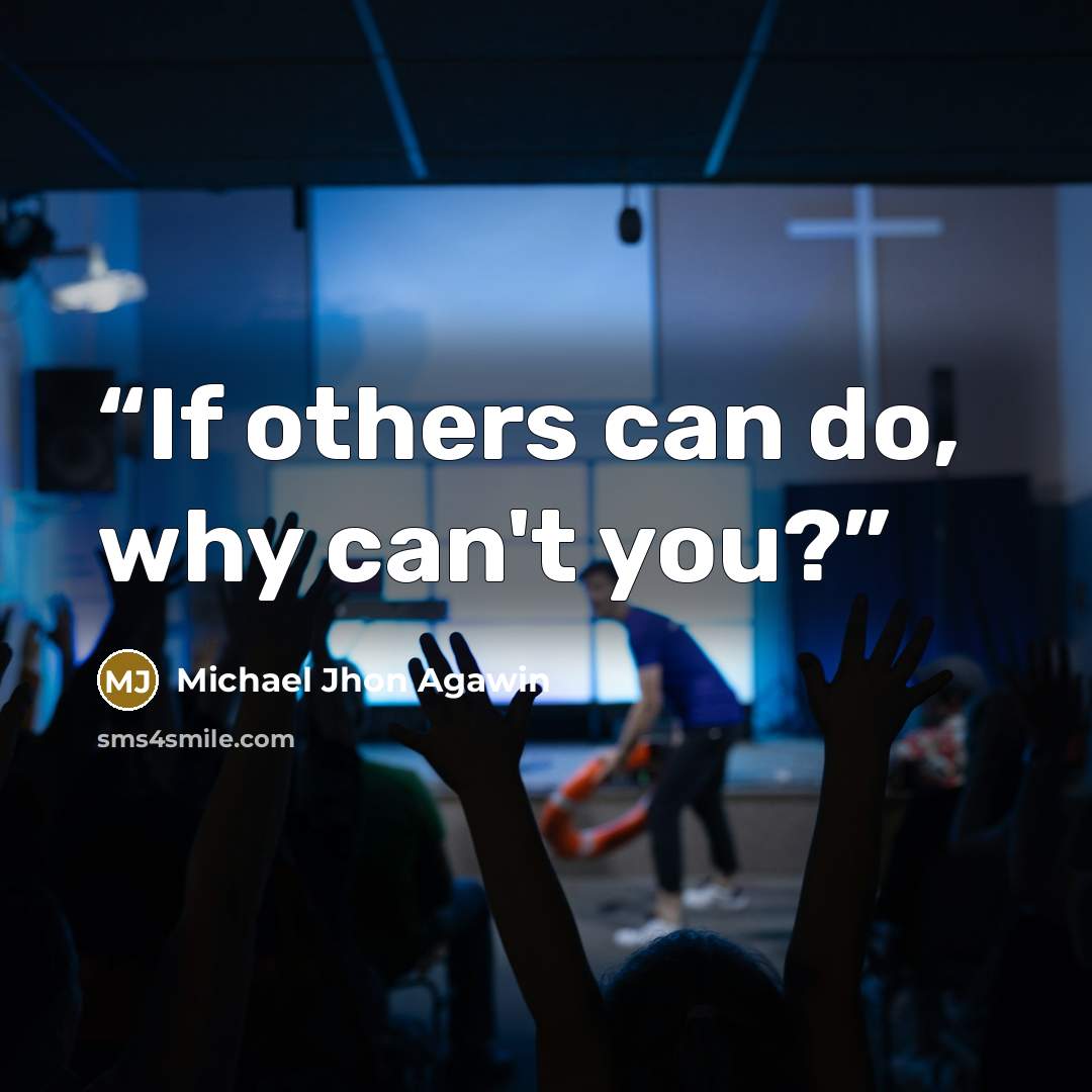 “If others can do, why can't you?” quote by Michael Jhon Agawin