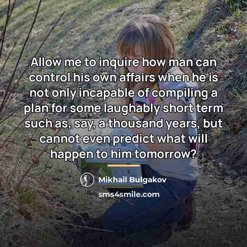 “Allow me to inquire how man can control his own…” quote by Mikhail Bulgakov