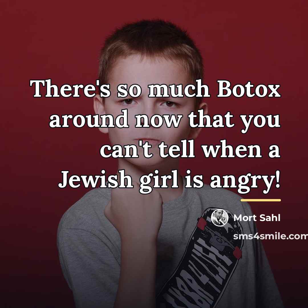“There's so much Botox around now that you can't tell…” quote by Mort Sahl