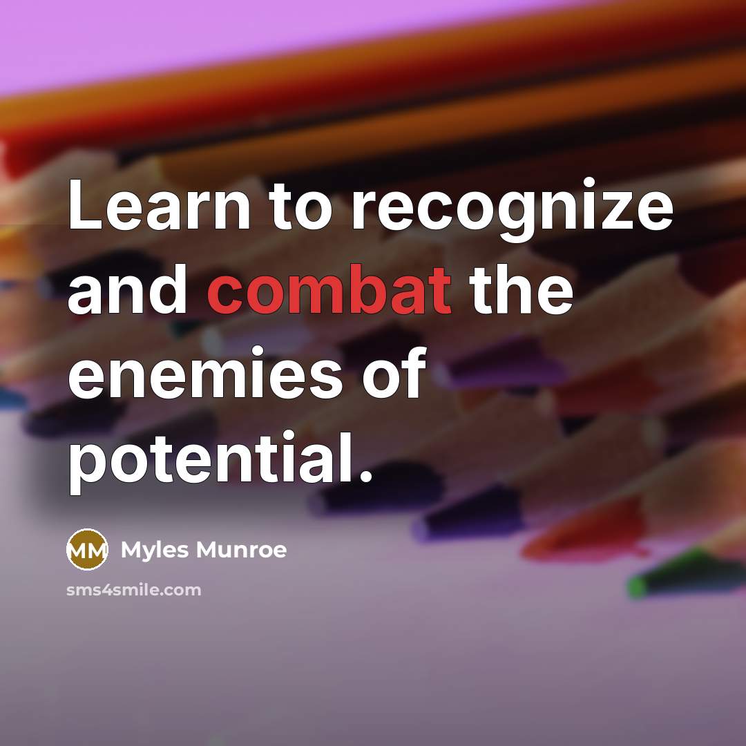 “Learn to recognize and combat the enemies of potential.…” quote by Myles Munroe
