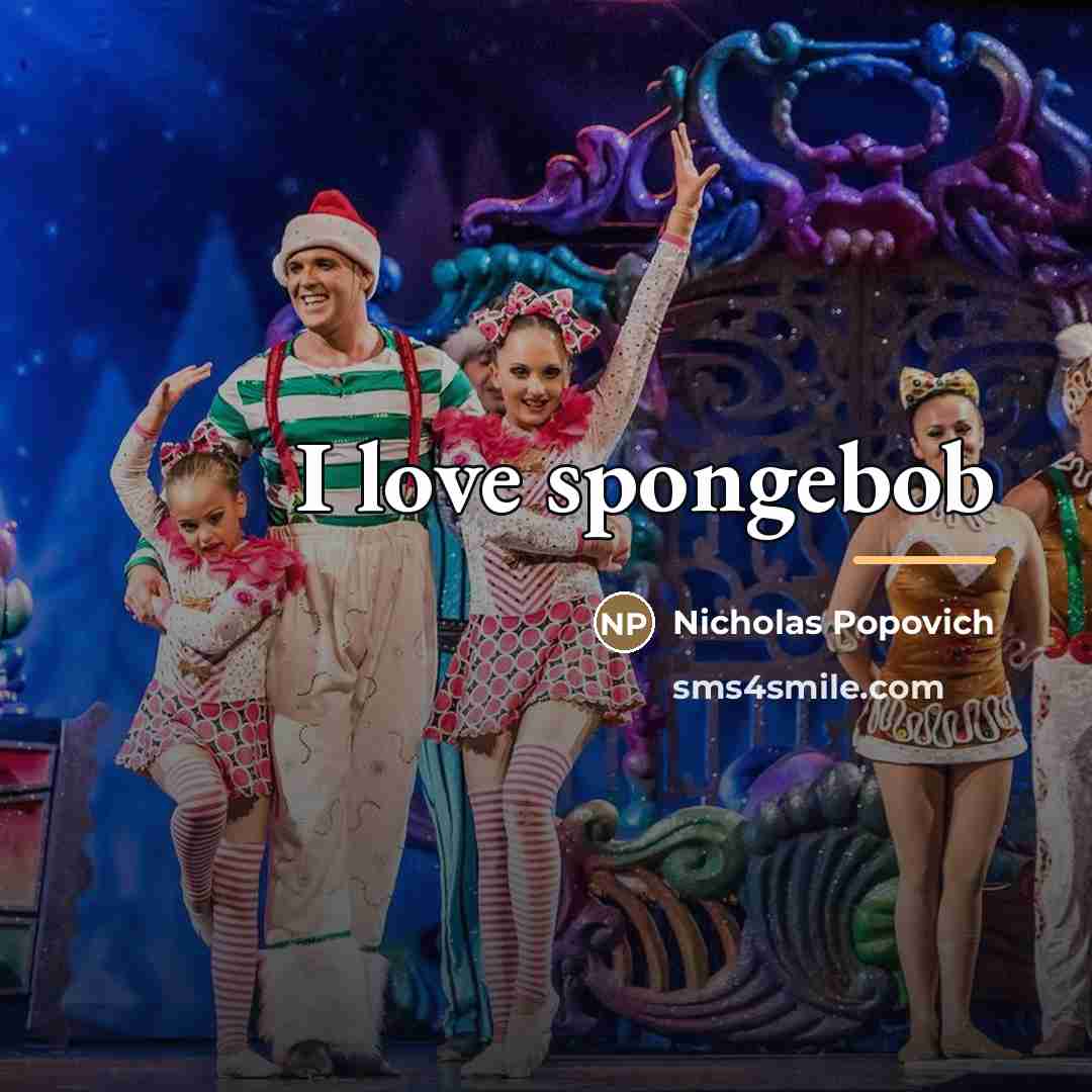 “I love spongebob…” quote by Nicholas Popovich