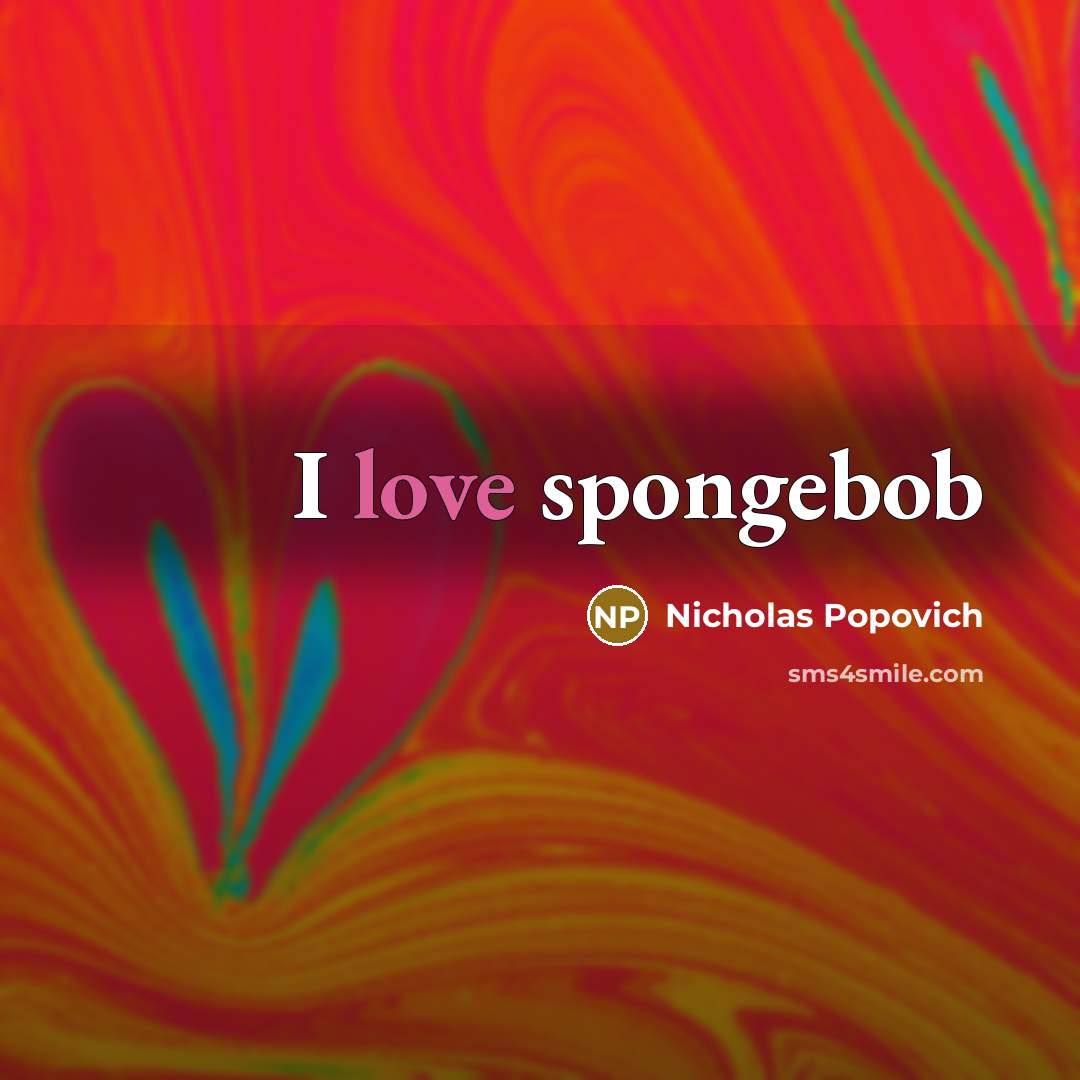 “I love spongebob” quote by Nicholas Popovich