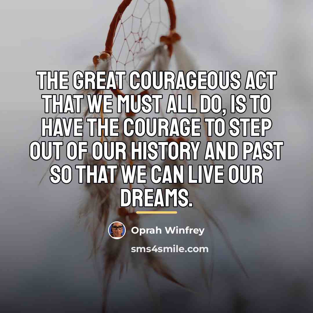 “The great courageous act that we must all do, is…” quote by Oprah Winfrey