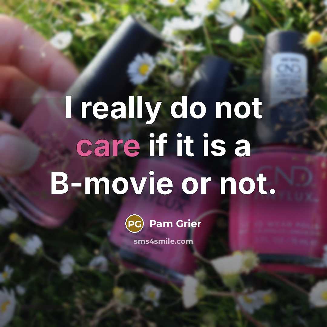 “I really do not care if it is a B-movie…” quote by Pam Grier