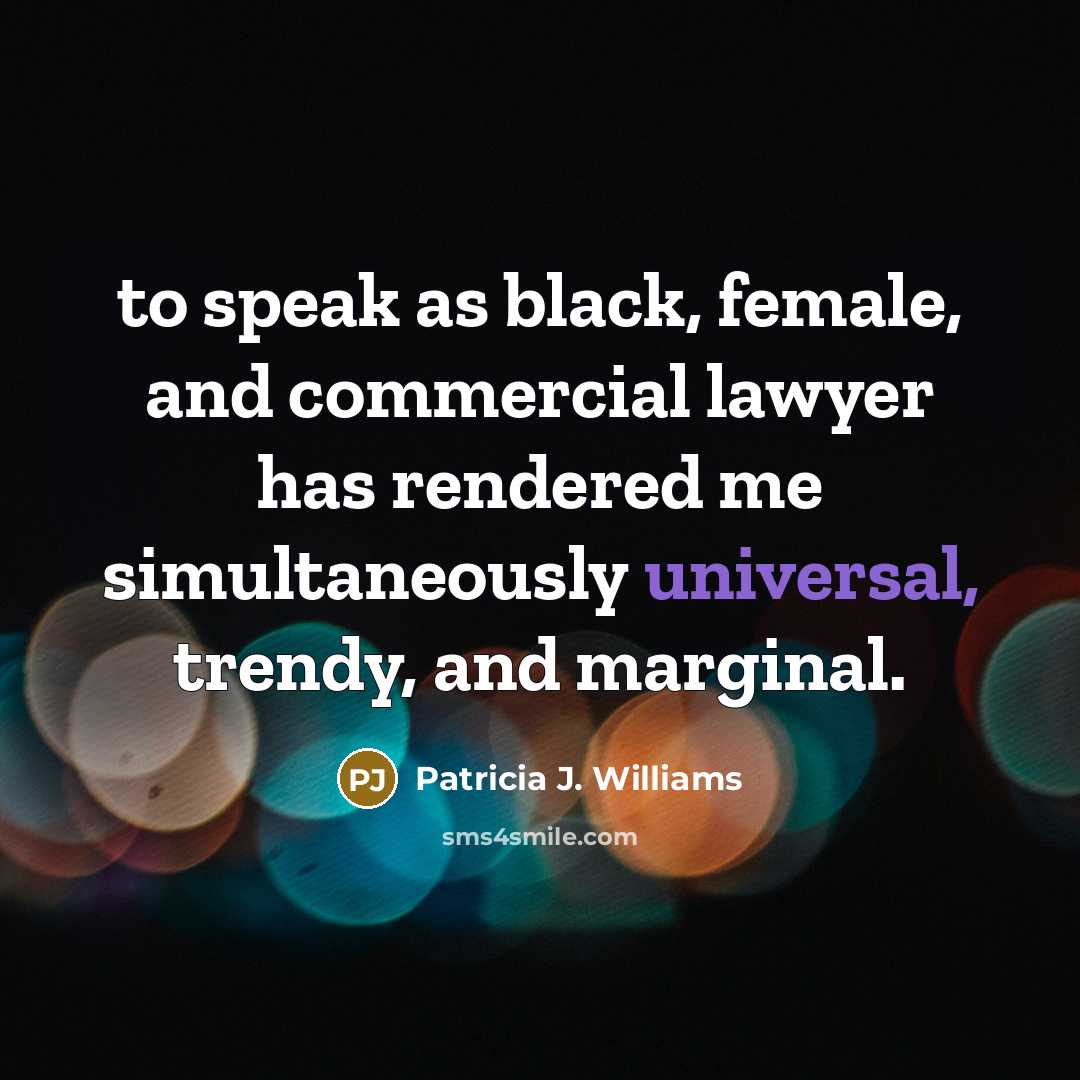 “to speak as black, female, and commercial lawyer has rendered…” quote by Patricia J. Williams