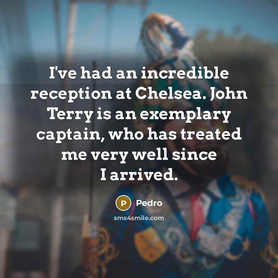 “I've had an incredible reception at Chelsea. John Terry is…” quote by Pedro