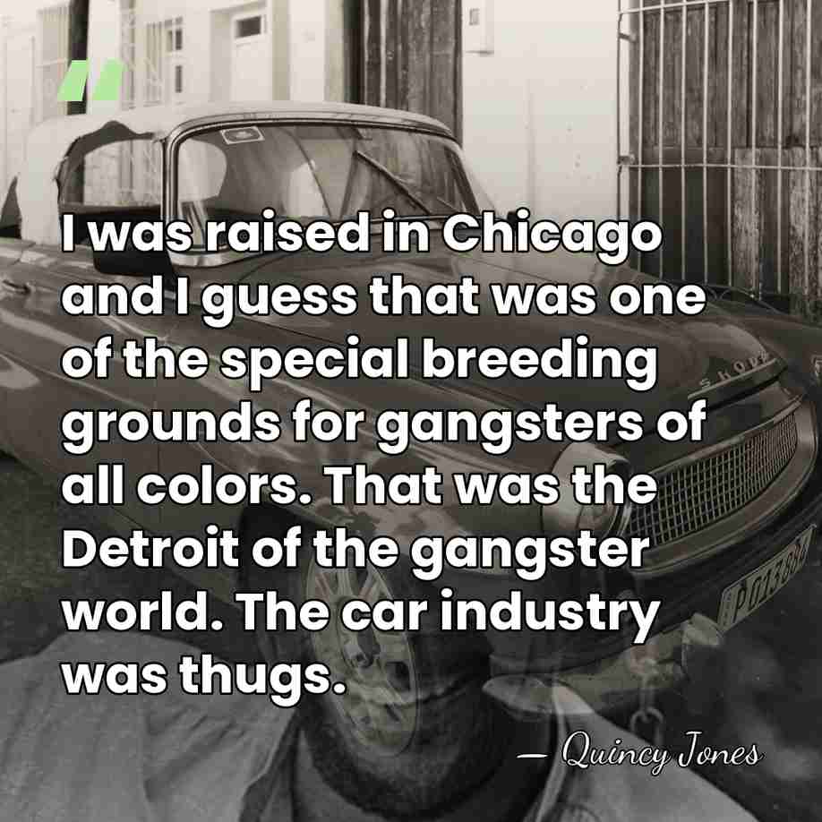I was raised in Chicago and I guess that was one of&hellip; - Quincy Jones