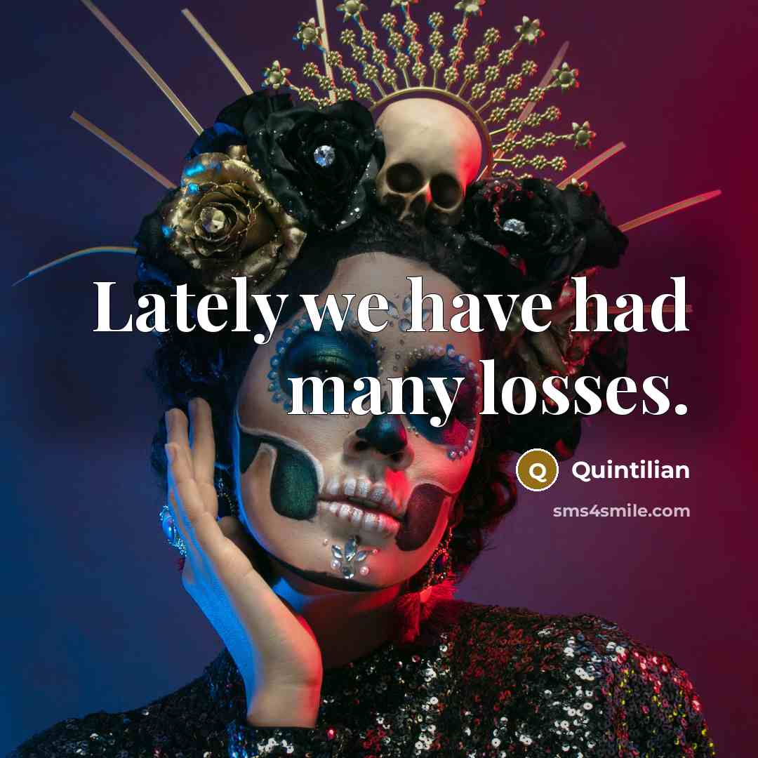 “Lately we have had many losses.…” quote by Quintilian