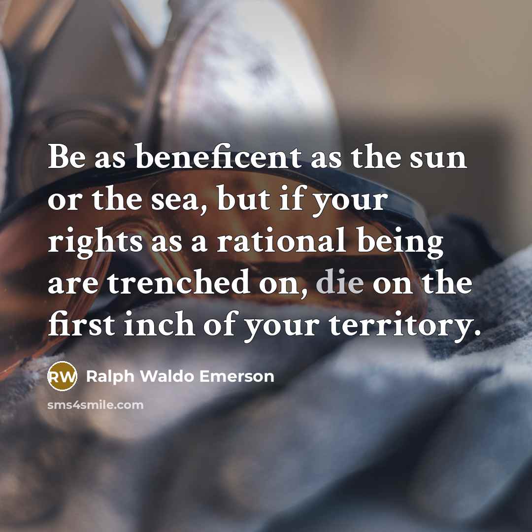 “Be as beneficent as the sun or the sea, but…” quote by Ralph Waldo Emerson