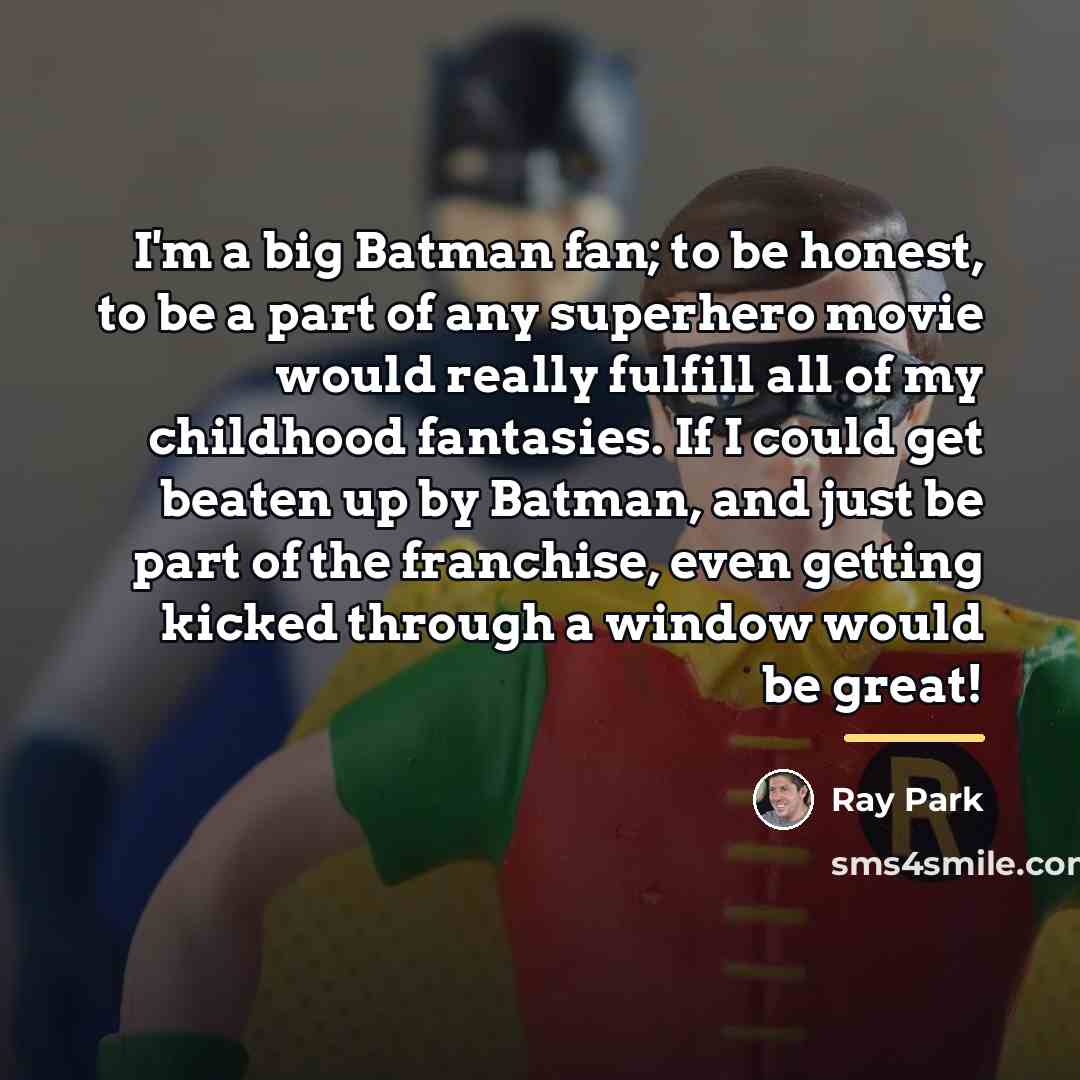 “I'm a big Batman fan; to be honest, to be…” quote by Ray Park