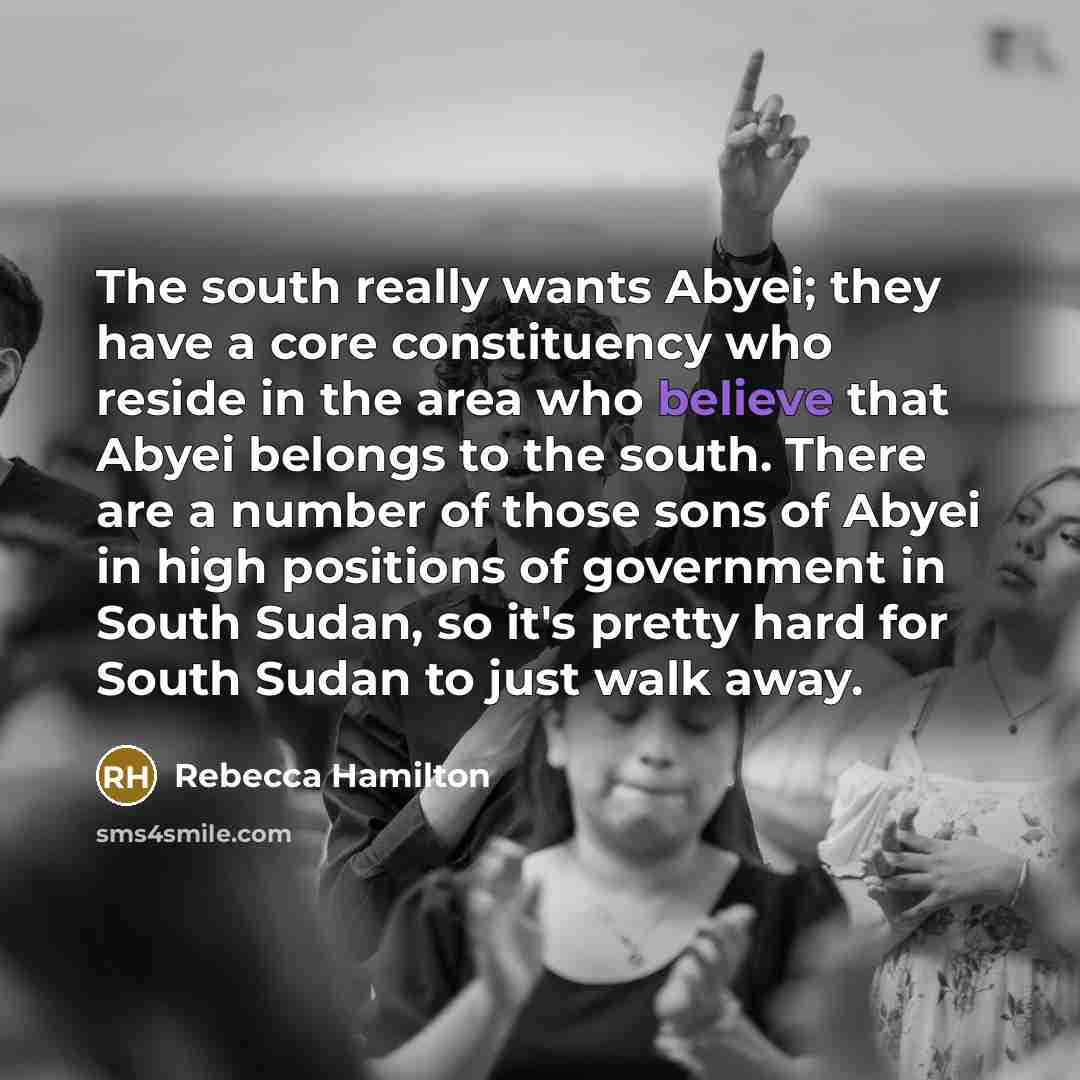“The south really wants Abyei; they have a core constituency…” quote by Rebecca Hamilton