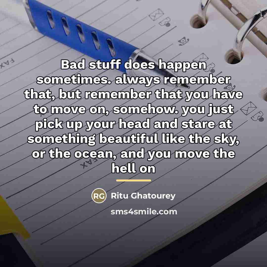 “Bad stuff does happen sometimes. always remember that, but remember…” quote by Ritu Ghatourey