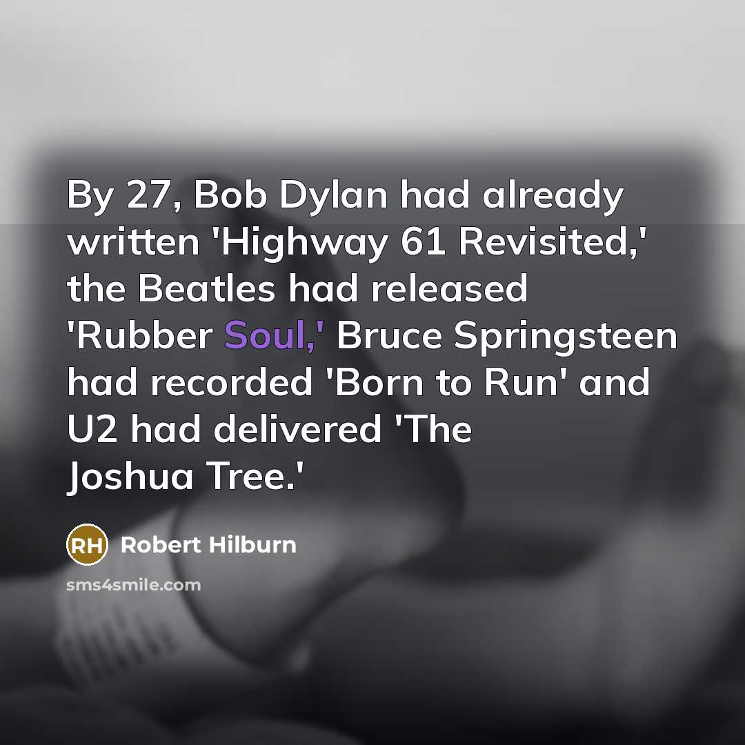 “By 27, Bob Dylan had already written 'Highway 61 Revisited,'…” quote by Robert Hilburn