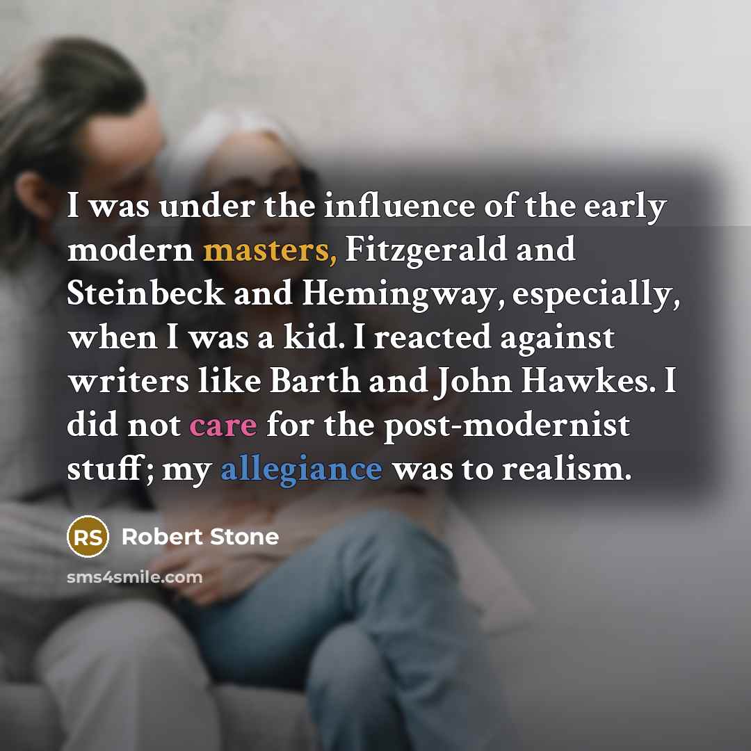 “I was under the influence of the early modern masters,…” quote by Robert Stone