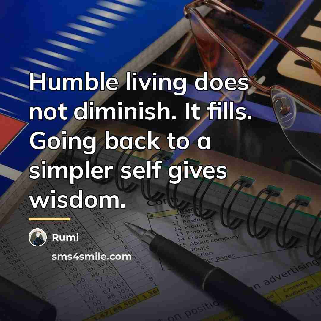 “Humble living does not diminish. It fills. Going back to…” quote by Rumi