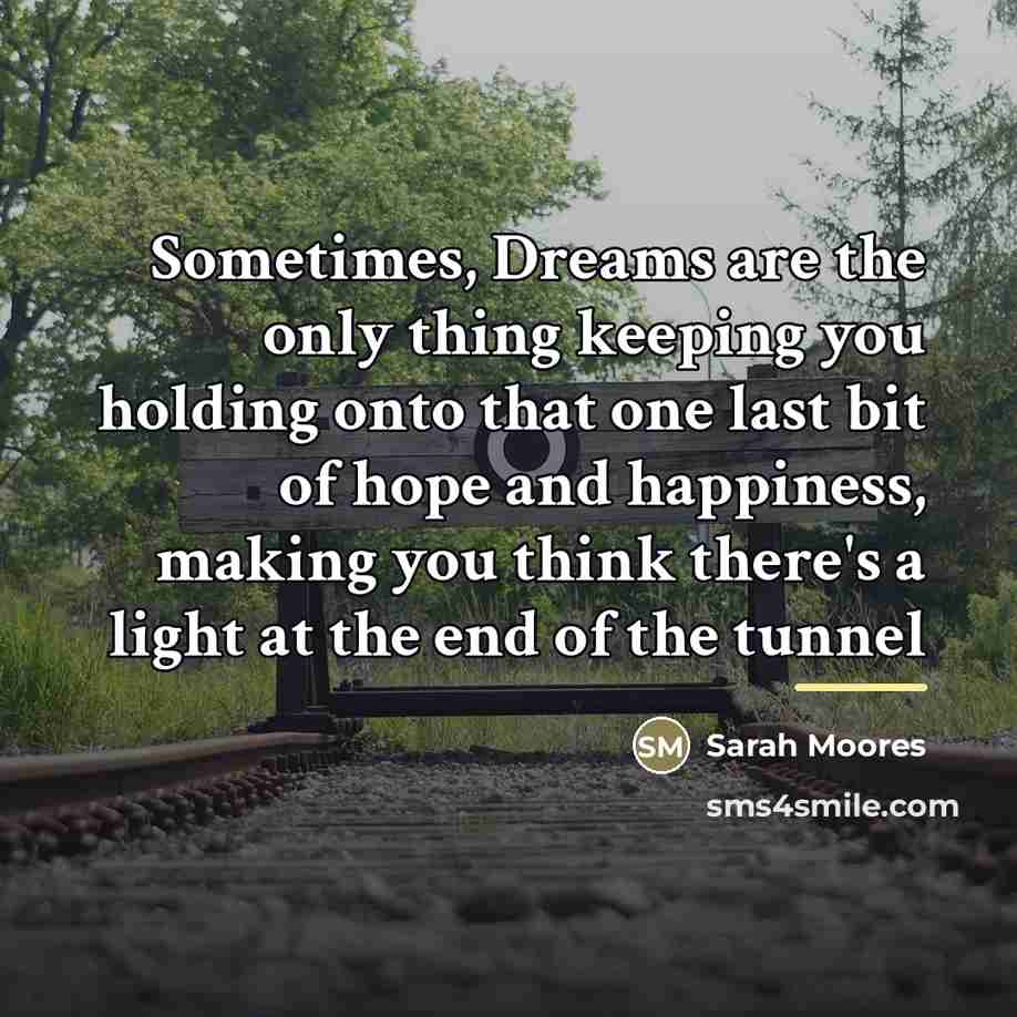 “Sometimes, Dreams are the only thing keeping you holding onto…” quote by Sarah Moores