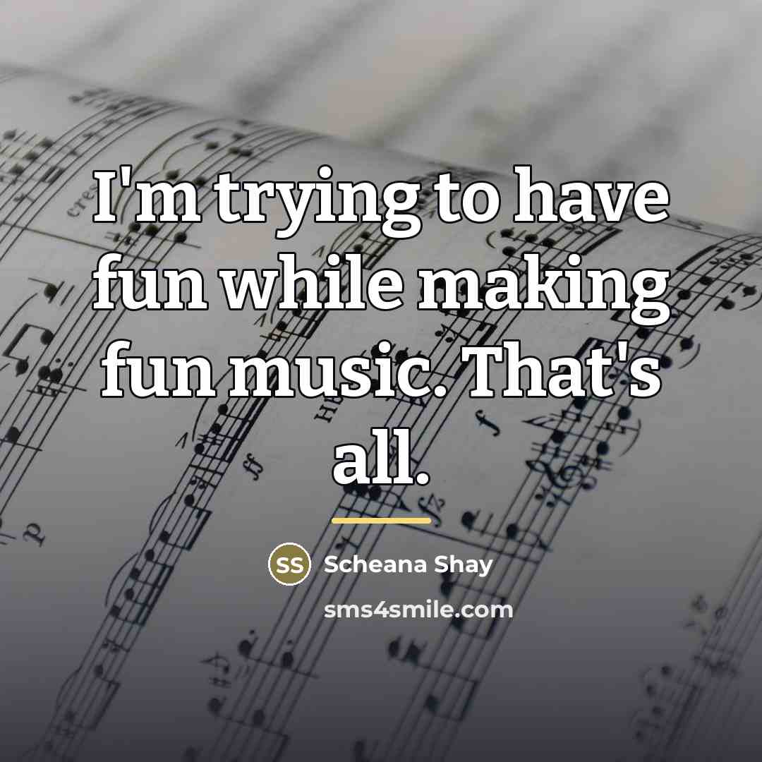 “I'm trying to have fun while making fun music. That's…” quote by Scheana Shay