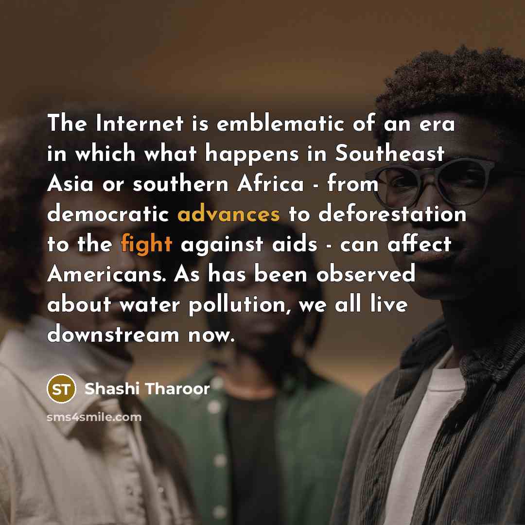 “The Internet is emblematic of an era in which what…” quote by Shashi Tharoor