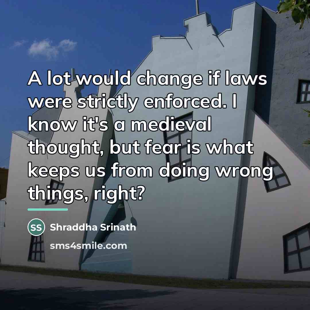 “A lot would change if laws were strictly enforced. I…” quote by Shraddha Srinath