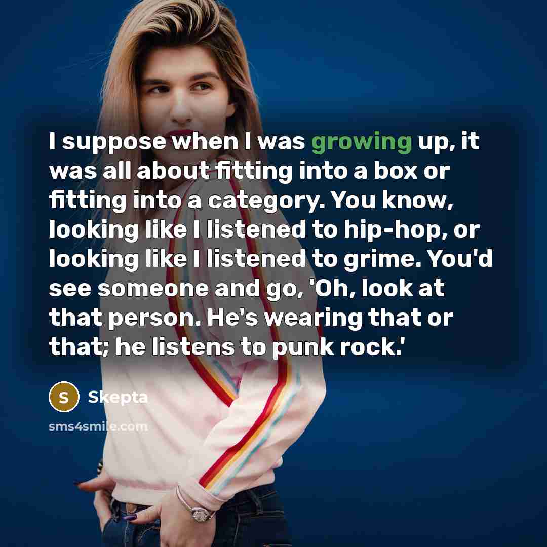 “I suppose when I was growing up, it was all…” quote by Skepta