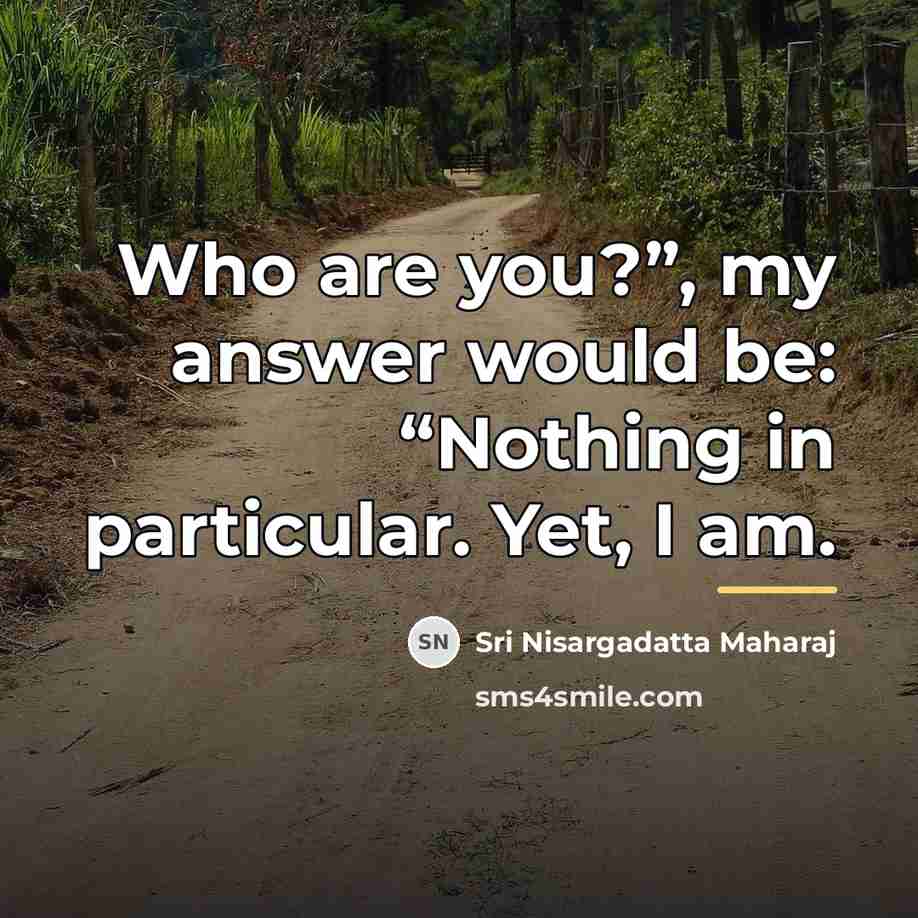 “Who are you?”, my answer would be: “Nothing in particular.…” quote by Sri Nisargadatta Maharaj