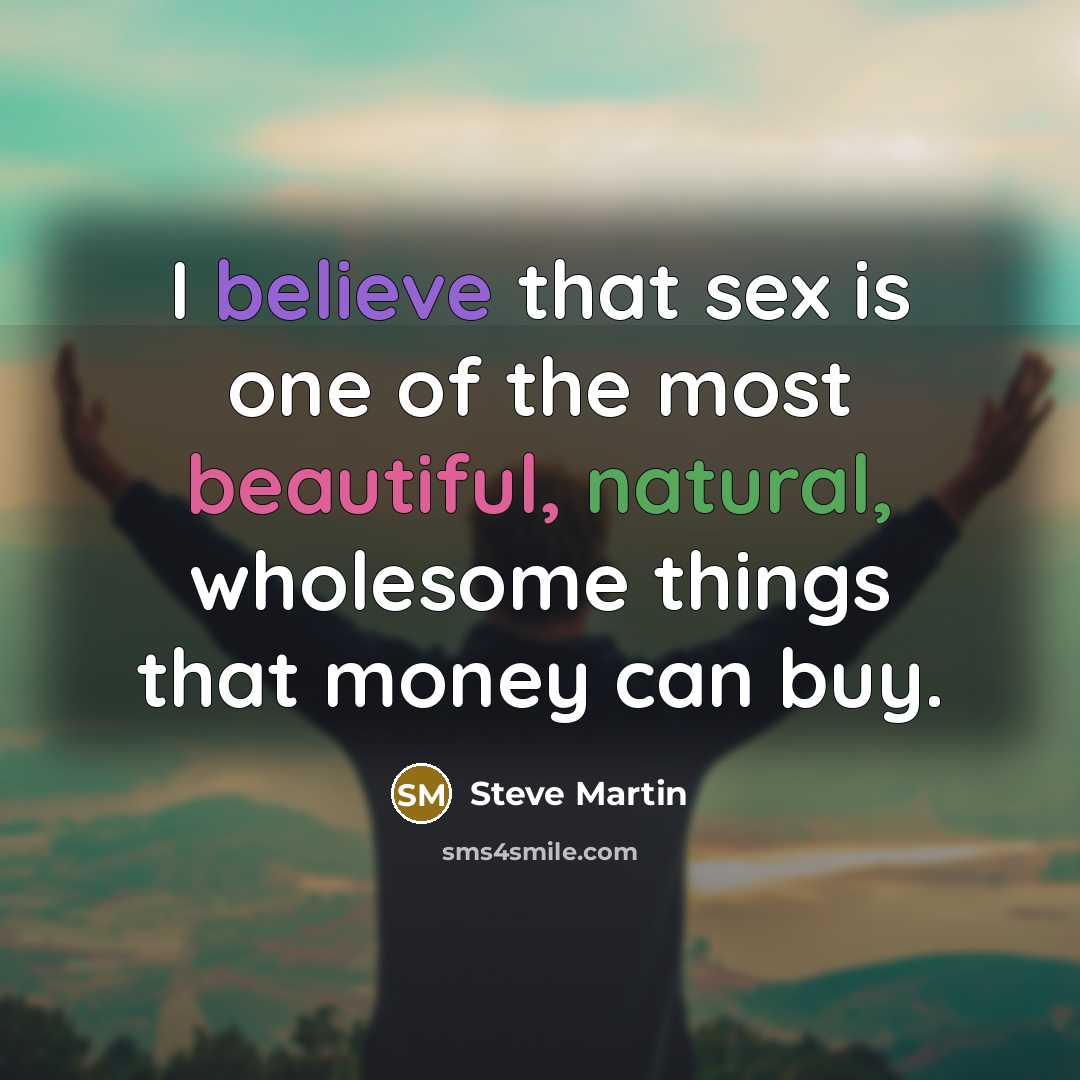 “I believe that sex is one of the most beautiful,…” quote by Steve Martin