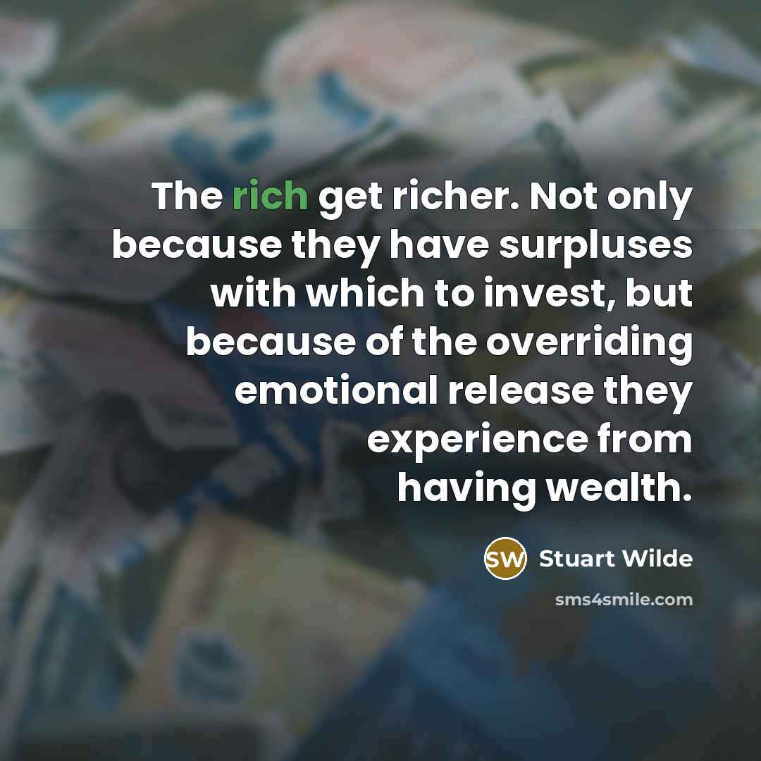 “The rich get richer. Not only because they have surpluses…” quote by Stuart Wilde