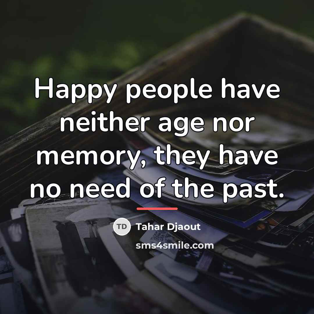 “Happy people have neither age nor memory, they have no…” quote by Tahar Djaout