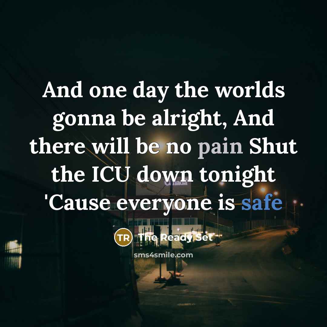 “And one day the worlds gonna be alright, And there…” quote by The Ready Set